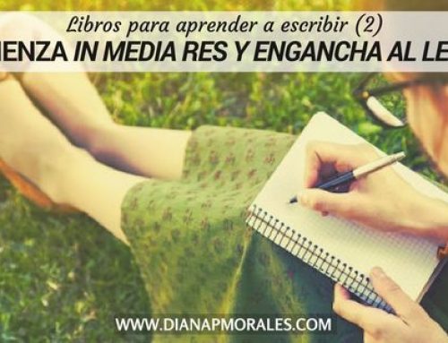 Los mejores libros para aprender a escribir (2): Comienza»in medias res» y engancha al lector
