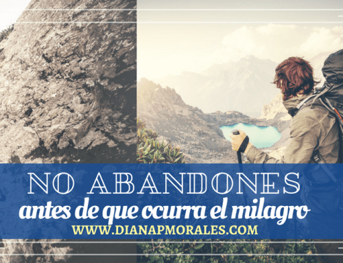 No abandones antes de que ocurra el milagro